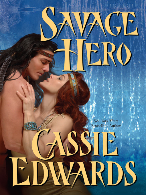Title details for Savage Hero by Cassie Edwards - Available
